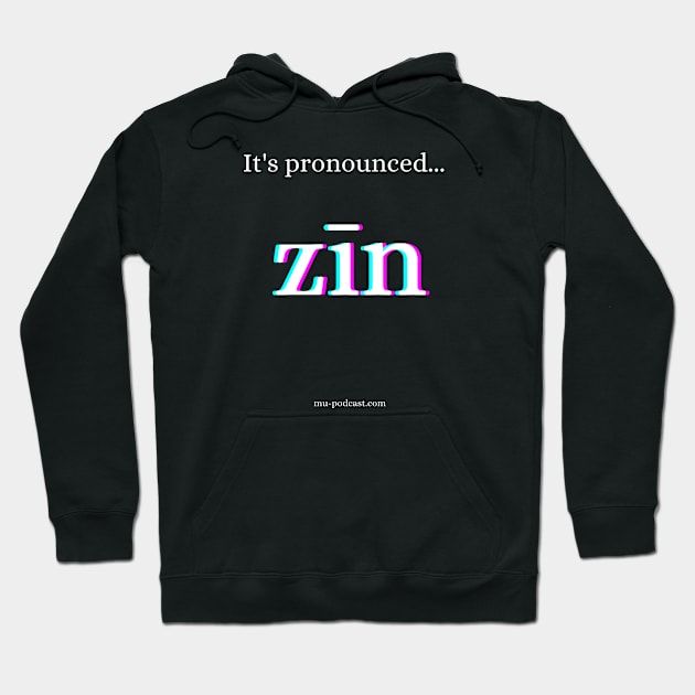 It's pronounced zīn! Hoodie by keepermurph